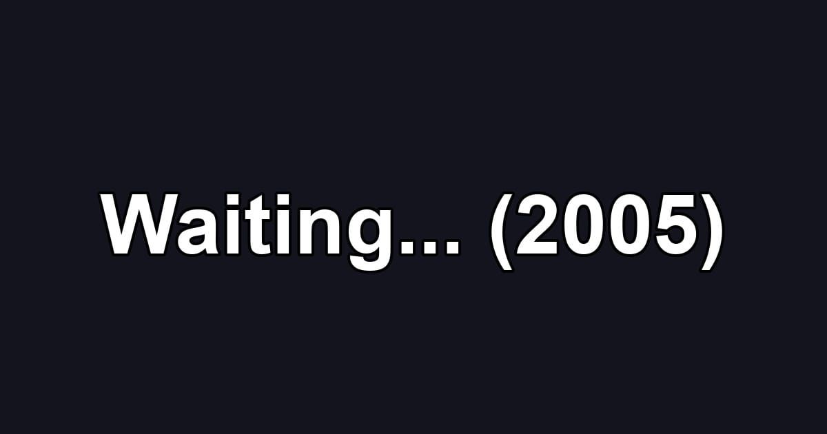 Waiting... (2005)