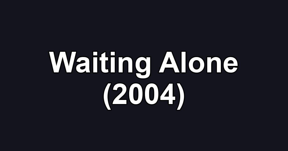 Waiting Alone (2004)
