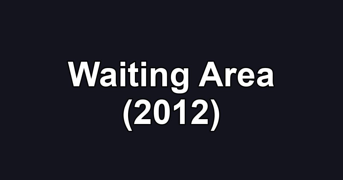 Waiting Area (2012)