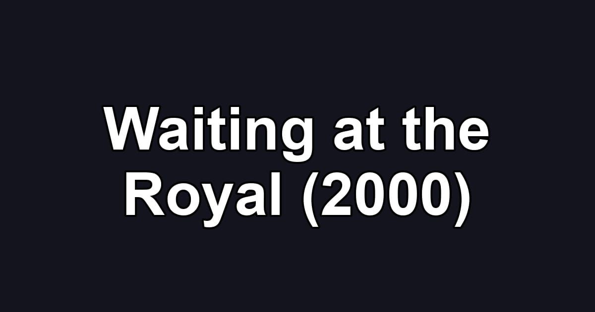 Waiting at the Royal (2000)