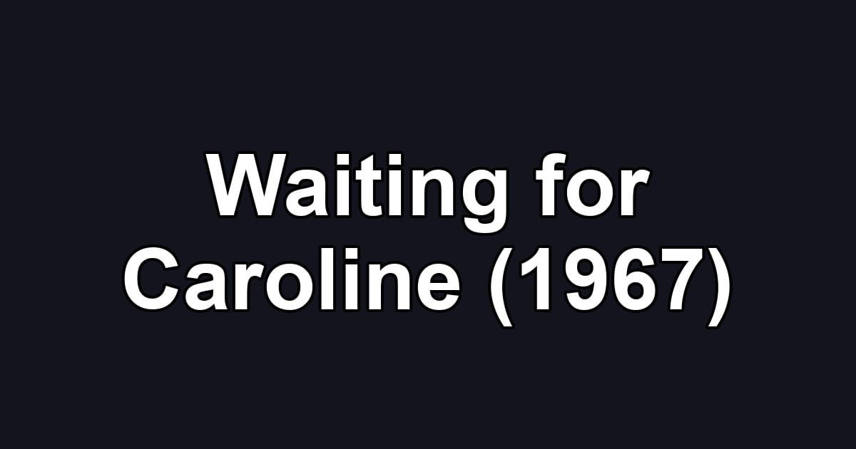 Waiting for Caroline (1967)