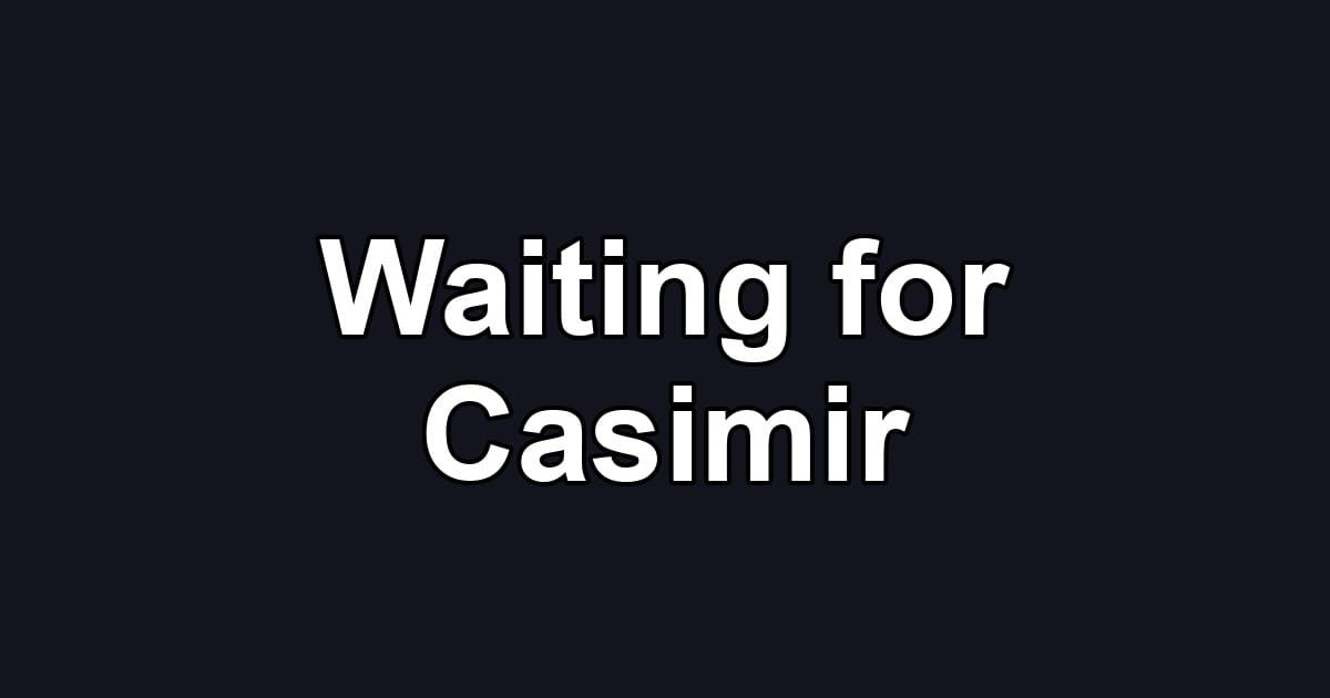 Waiting for Casimir
