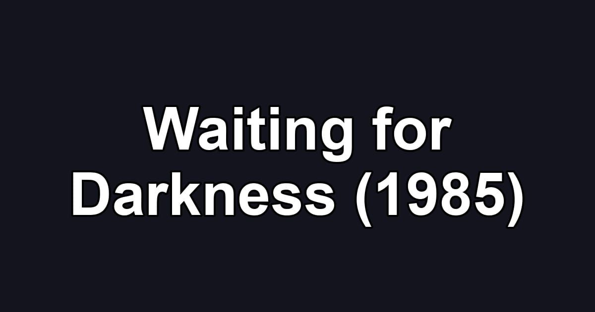 Waiting for Darkness (1985)