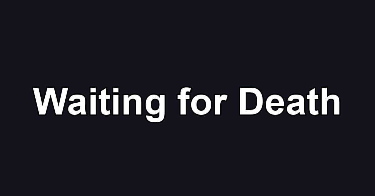 Waiting for Death
