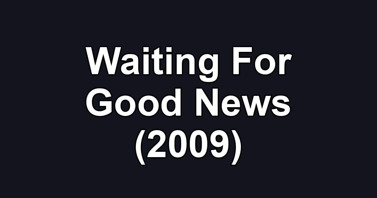 Waiting For Good News (2009)