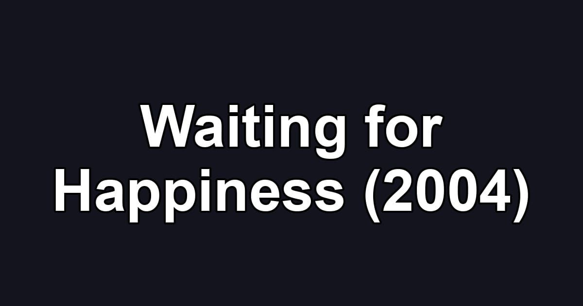 Waiting for Happiness (2004)