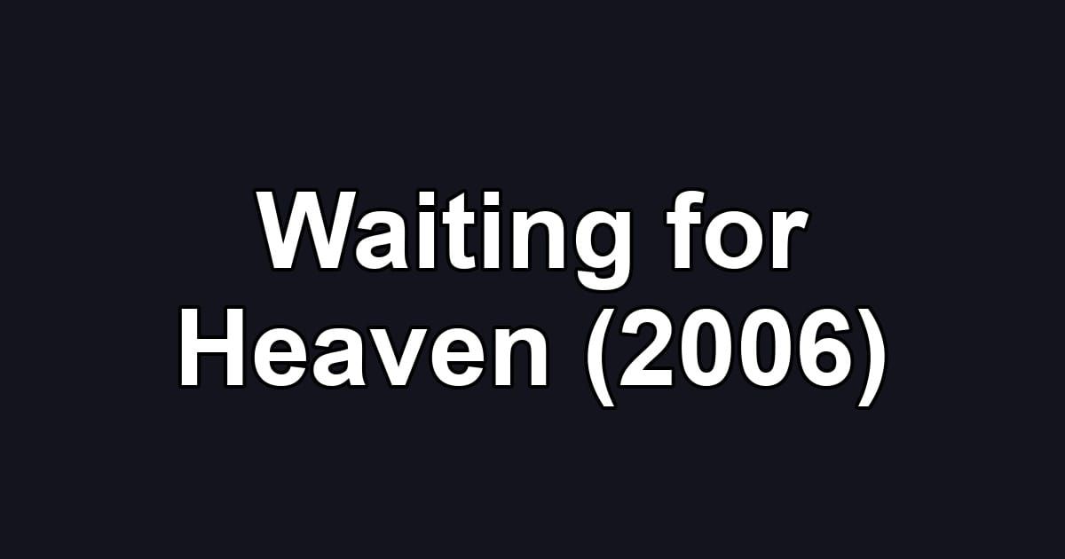 Waiting for Heaven (2006)