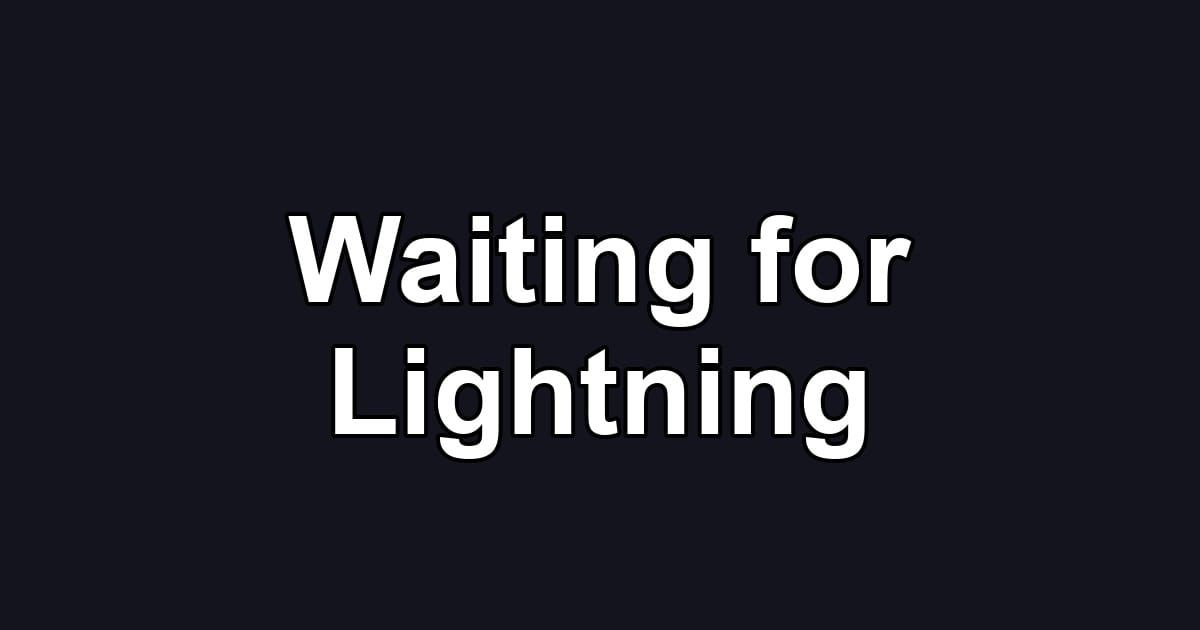 Waiting for Lightning