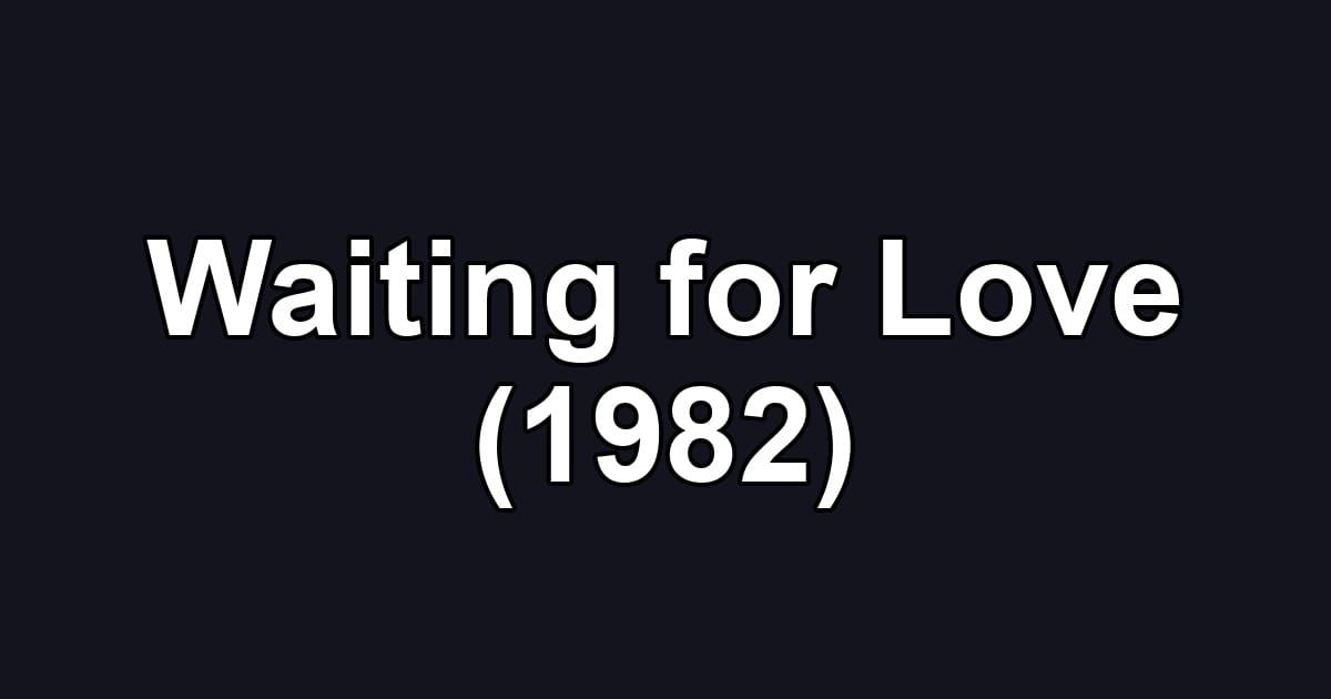 Waiting for Love (1982)