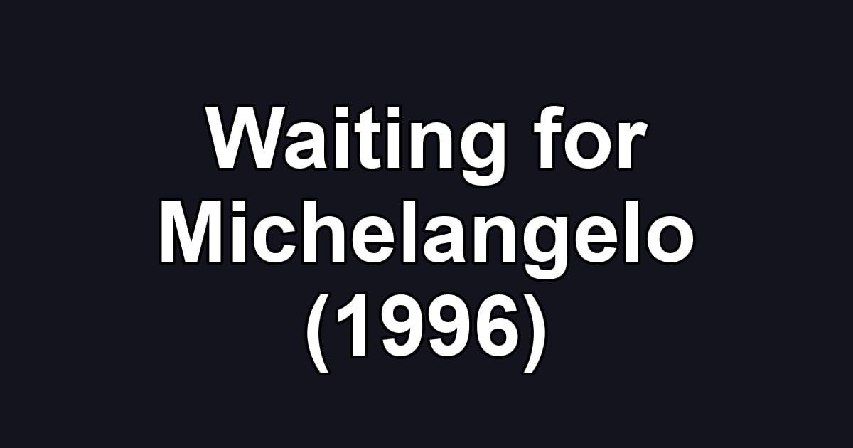 Waiting for Michelangelo (1996)