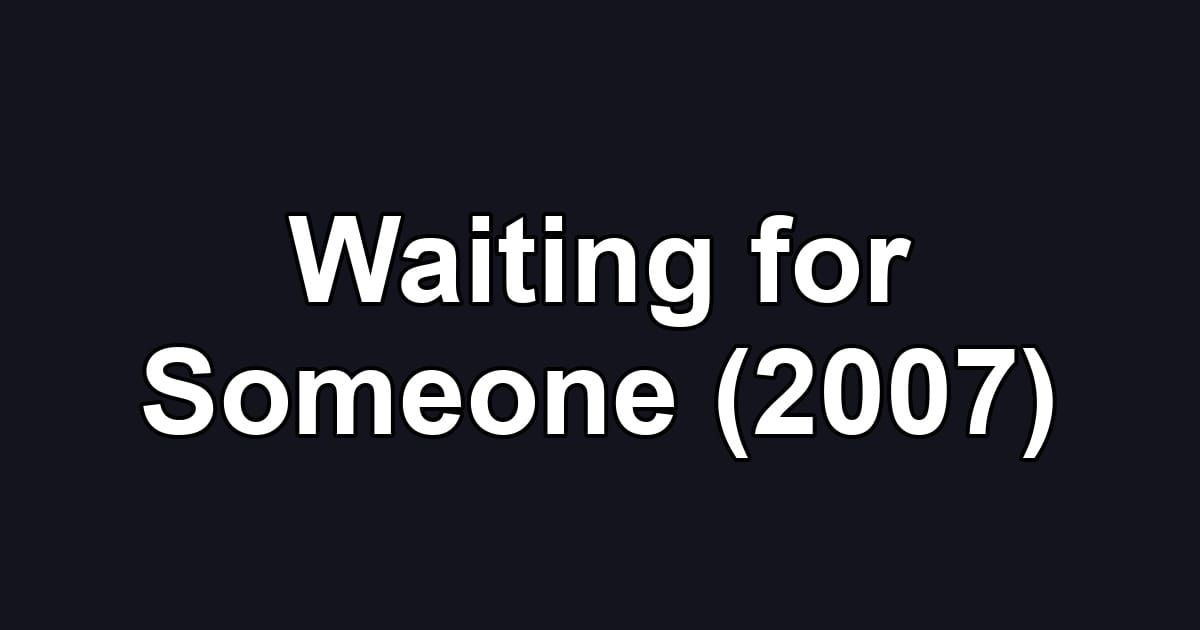 Waiting for Someone (2007)