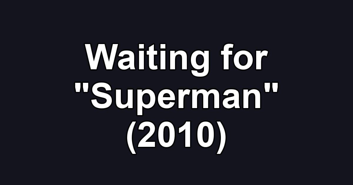 Waiting for "Superman" (2010)