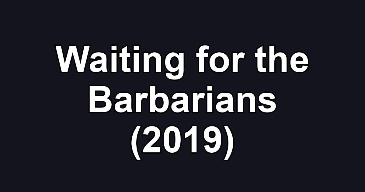 Waiting for the Barbarians (2019)