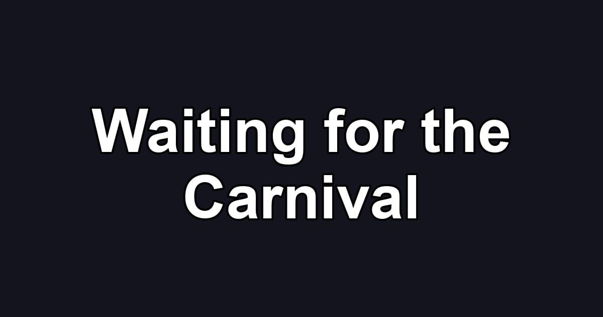 Waiting for the Carnival