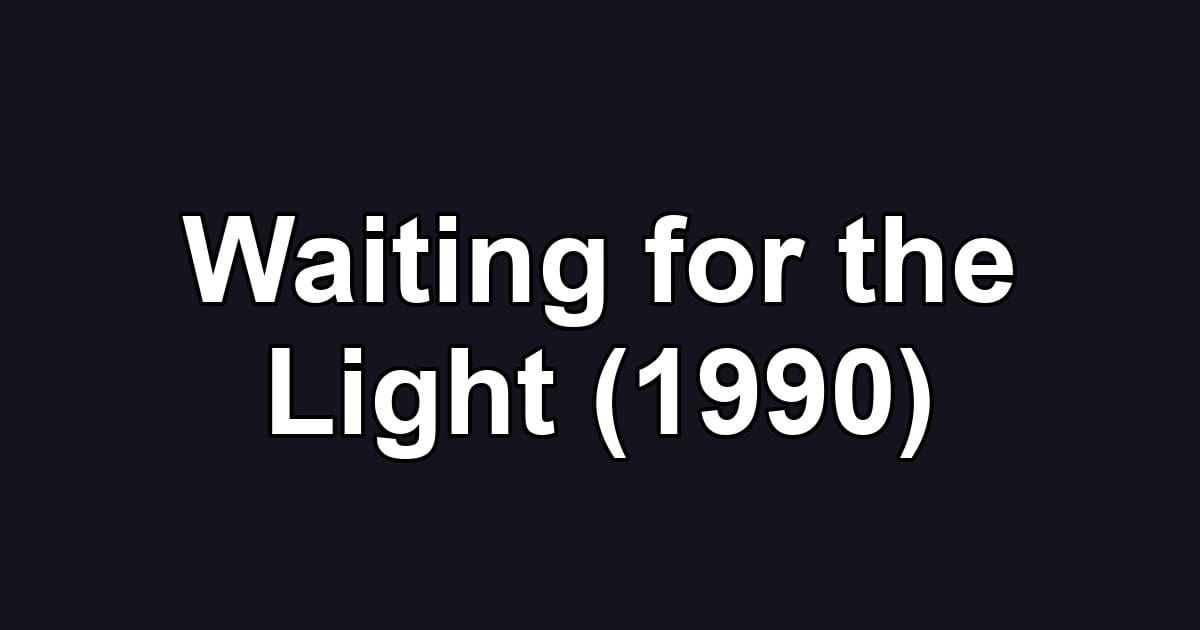 Waiting for the Light (1990)