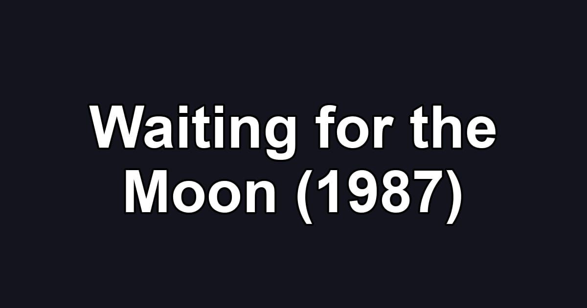 Waiting for the Moon (1987)