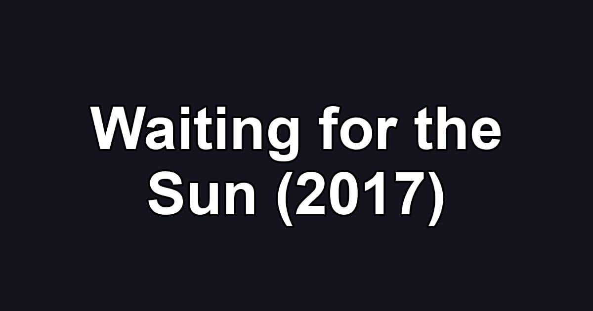 Waiting for the Sun (2017)