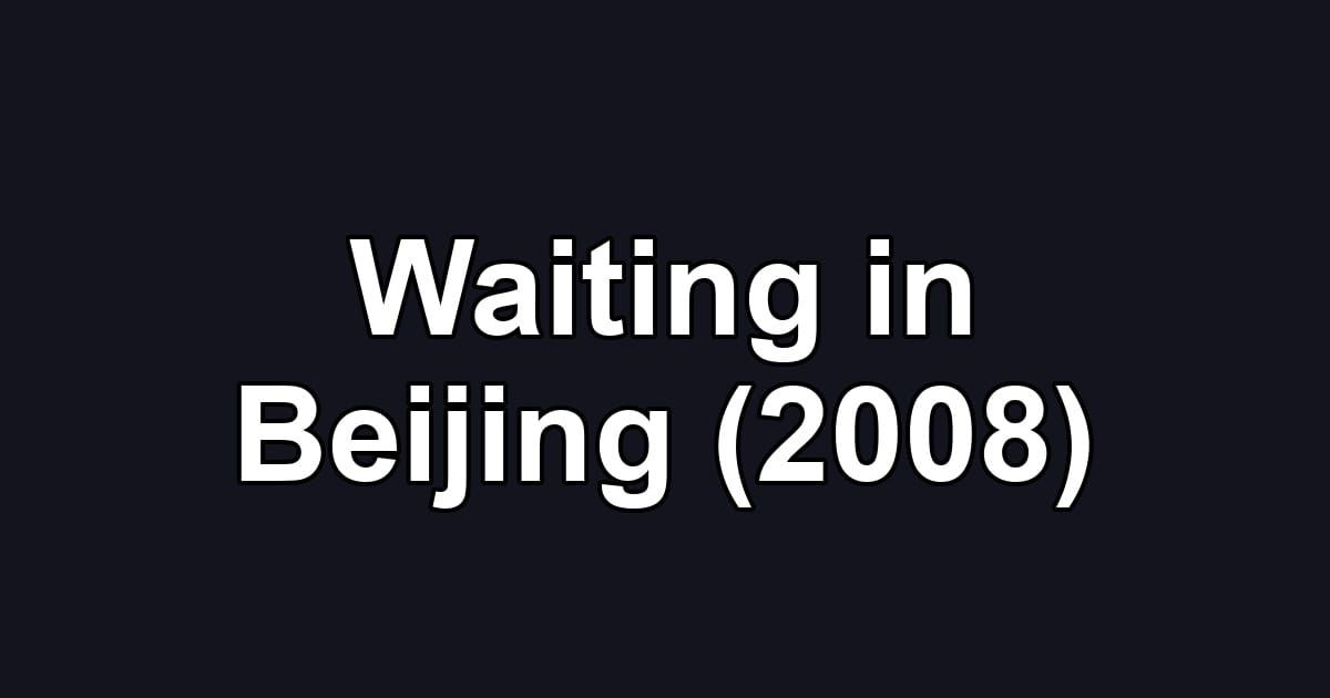Waiting in Beijing (2008)