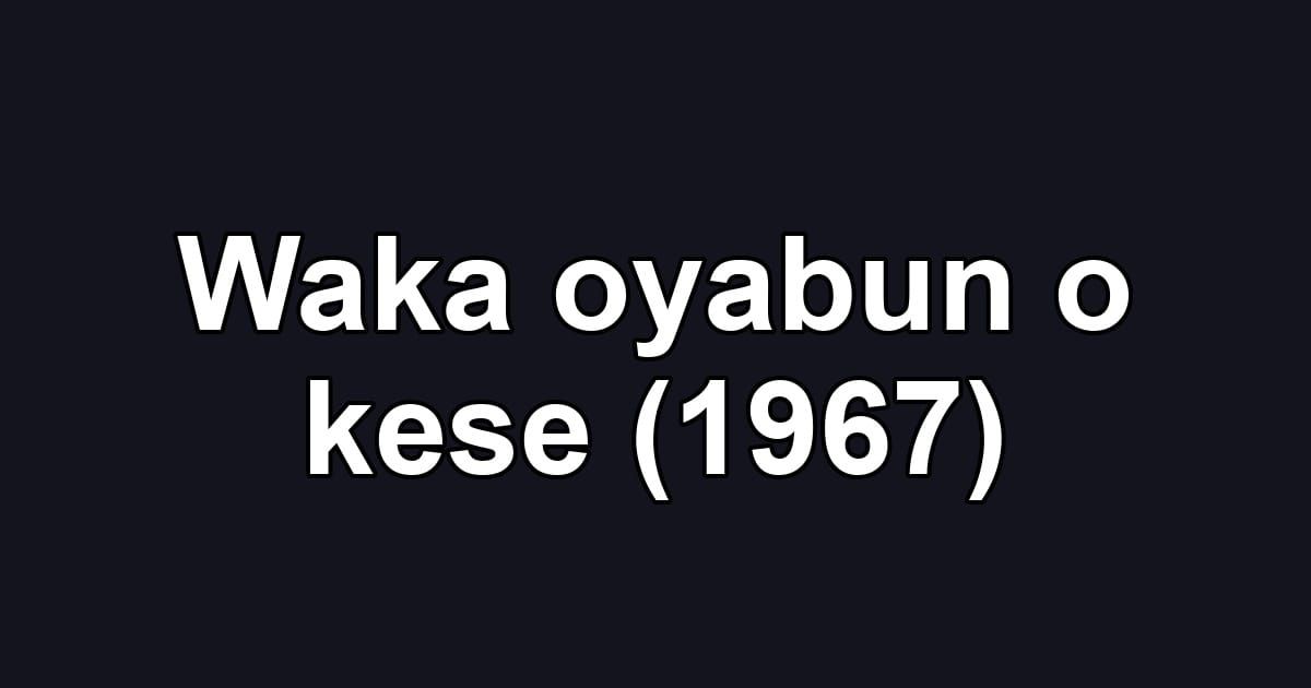 Waka oyabun o kese (1967)