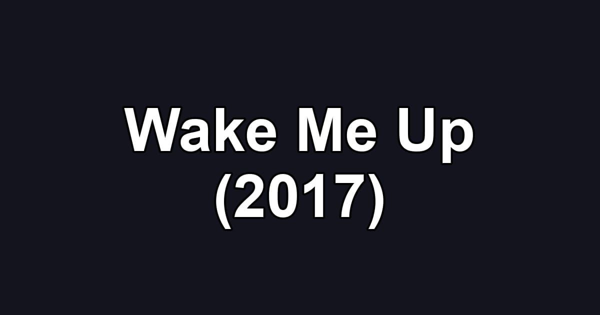 Wake Me Up (2017)