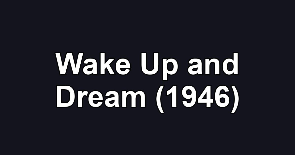 Wake Up and Dream (1946)