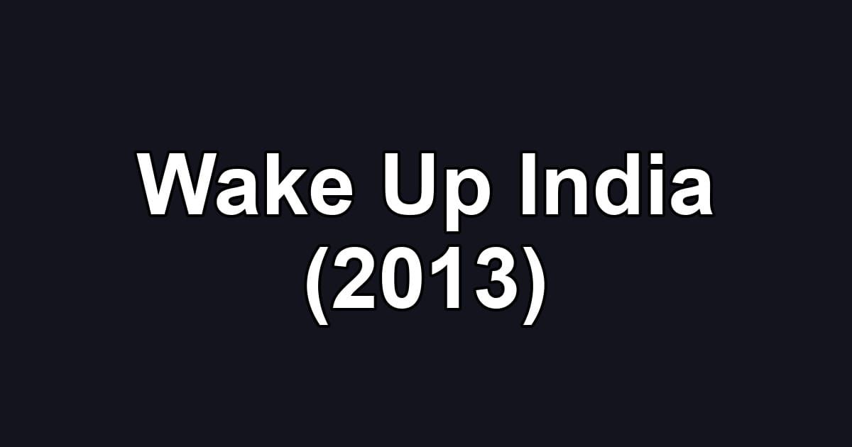 Wake Up India (2013)