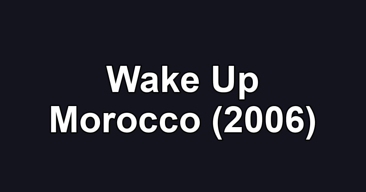Wake Up Morocco (2006)