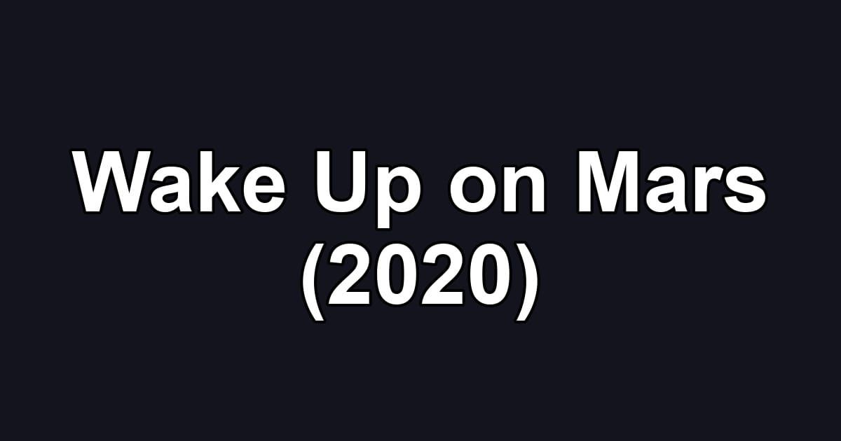 Wake Up on Mars (2020)
