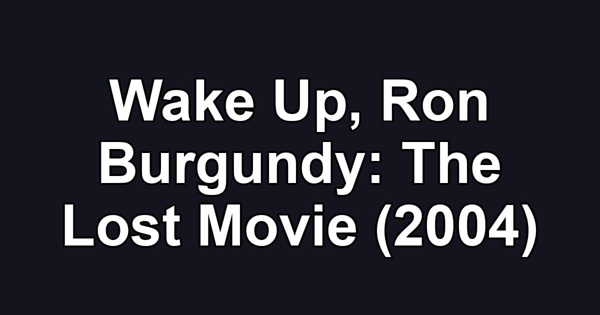 Wake Up, Ron Burgundy: The Lost Movie (2004)
