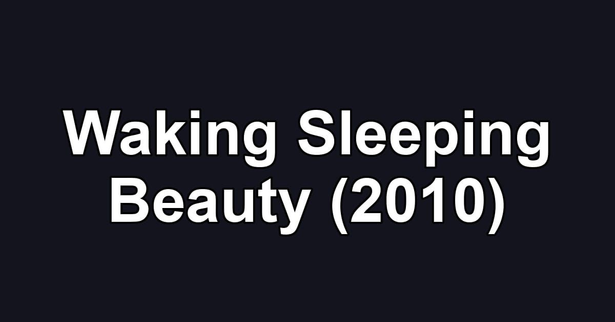 Waking Sleeping Beauty (2010)