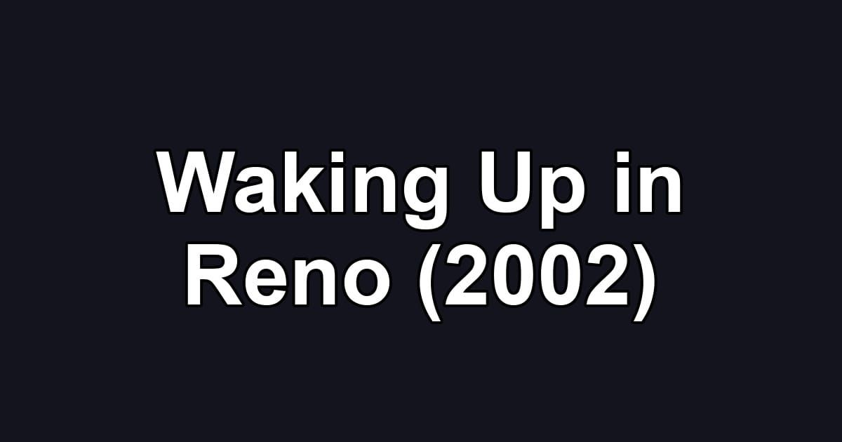 Waking Up in Reno (2002)