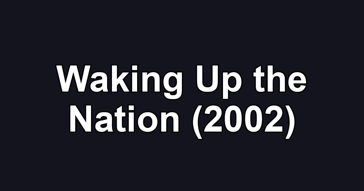 Waking Up the Nation (2002)