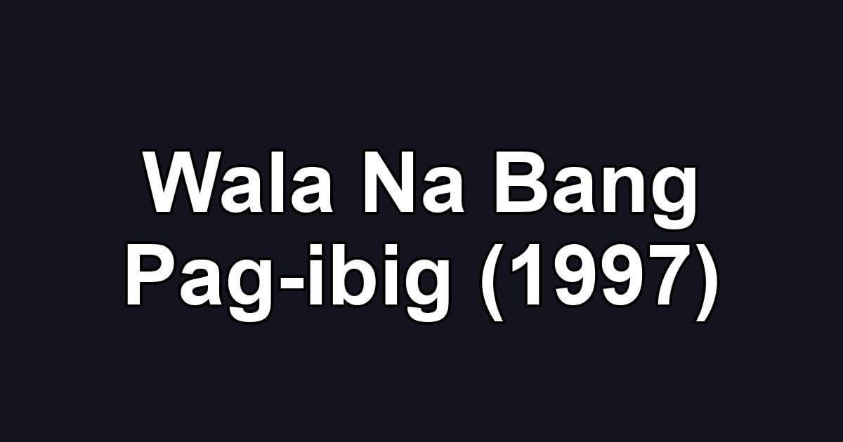 Wala Na Bang Pag-ibig (1997)