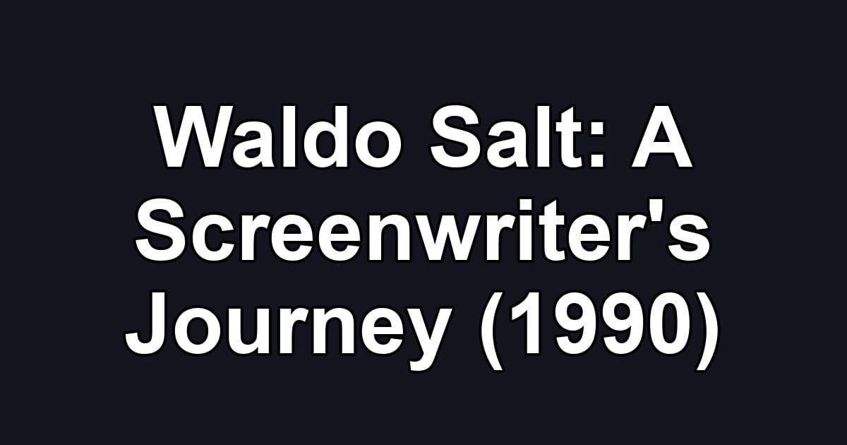 Waldo Salt: A Screenwriter's Journey (1990)