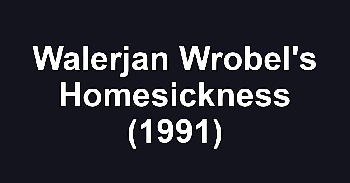 Walerjan Wrobel's Homesickness (1991)