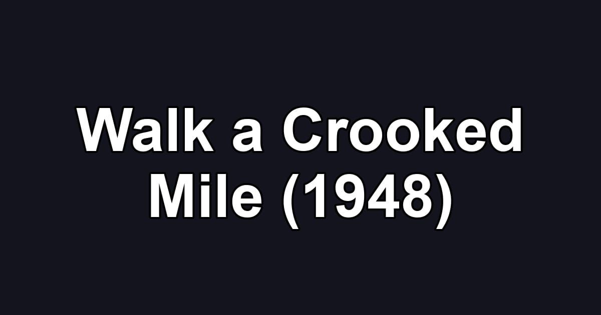 Walk a Crooked Mile (1948)