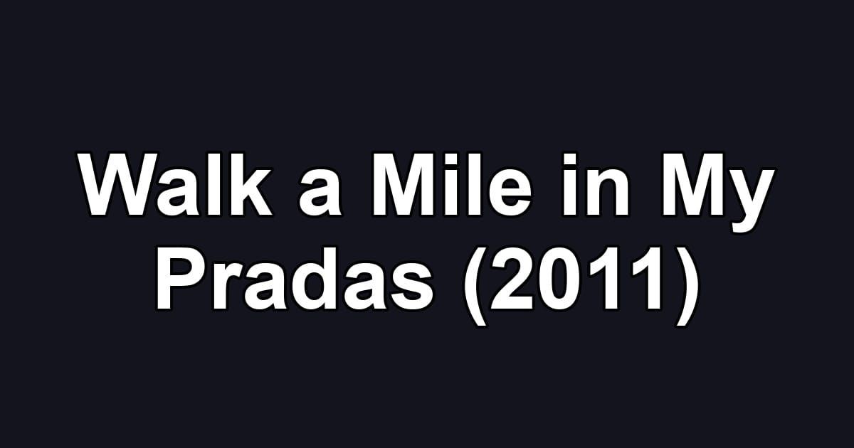 Walk a Mile in My Pradas (2011)