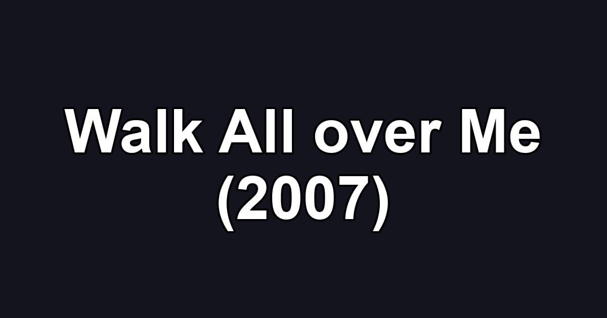 Walk All over Me (2007)