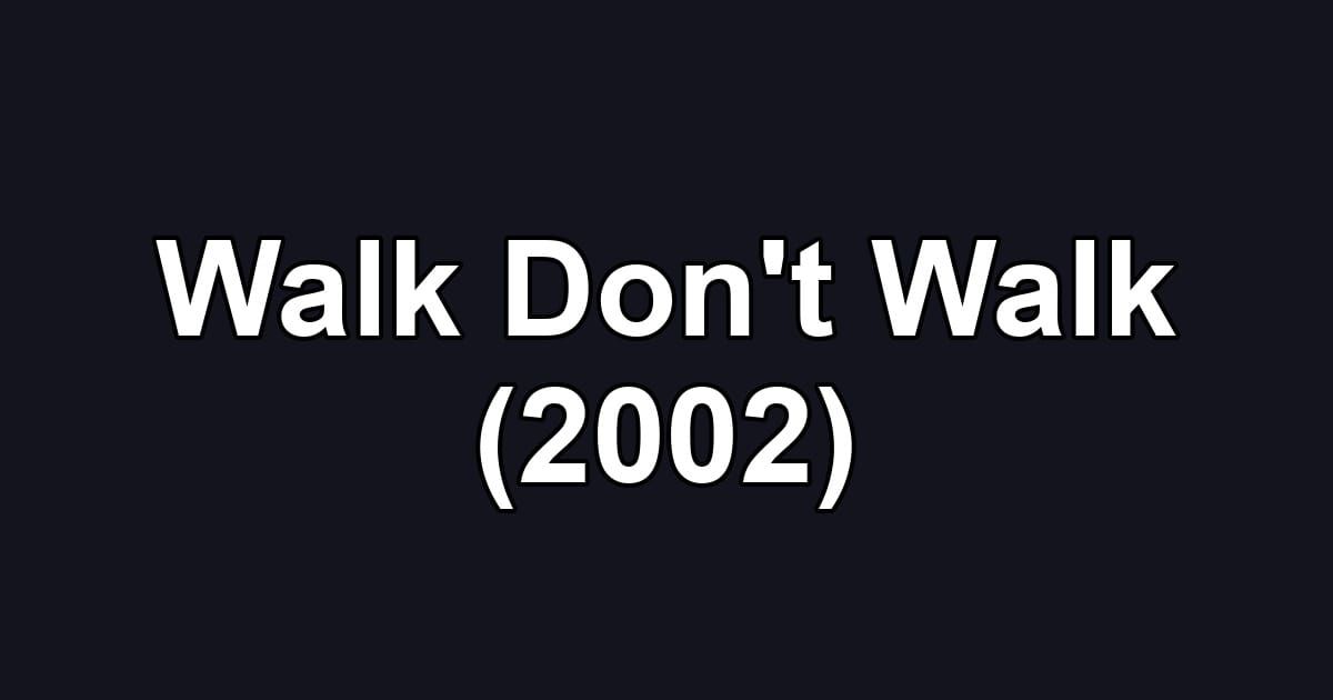 Walk Don't Walk (2002)