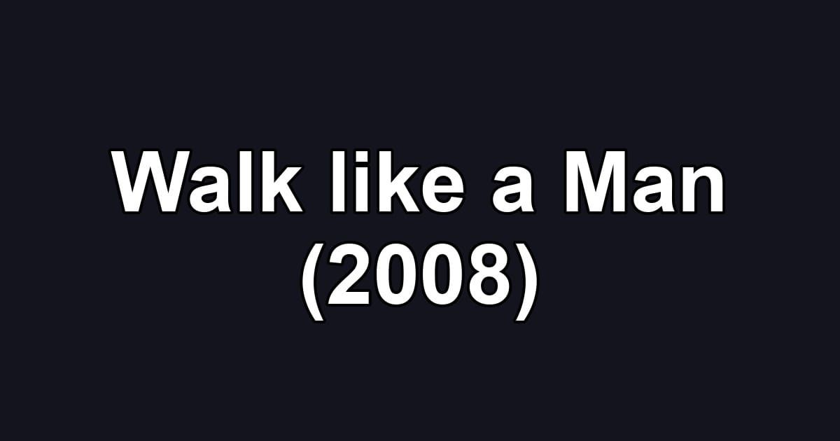 Walk like a Man (2008)