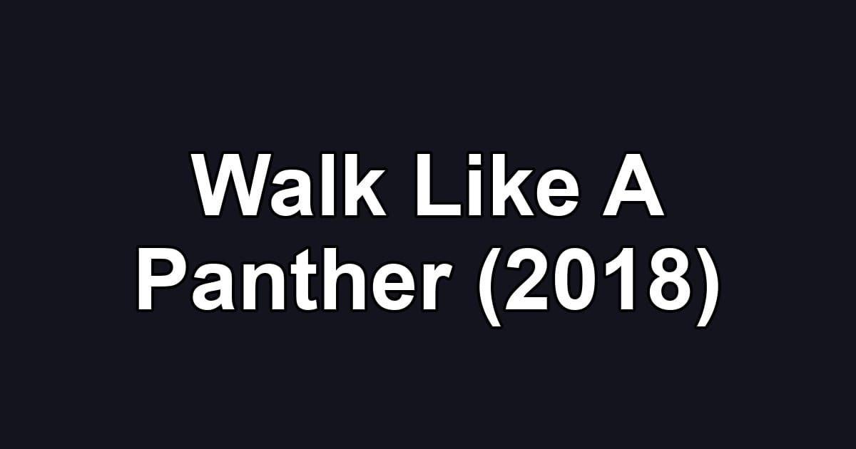 Walk Like A Panther (2018)