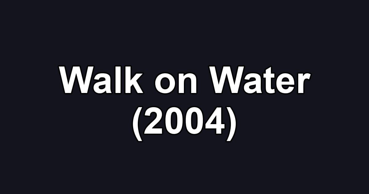 Walk on Water (2004)