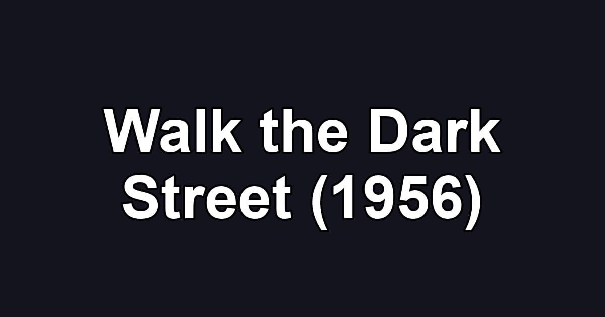 Walk the Dark Street (1956)