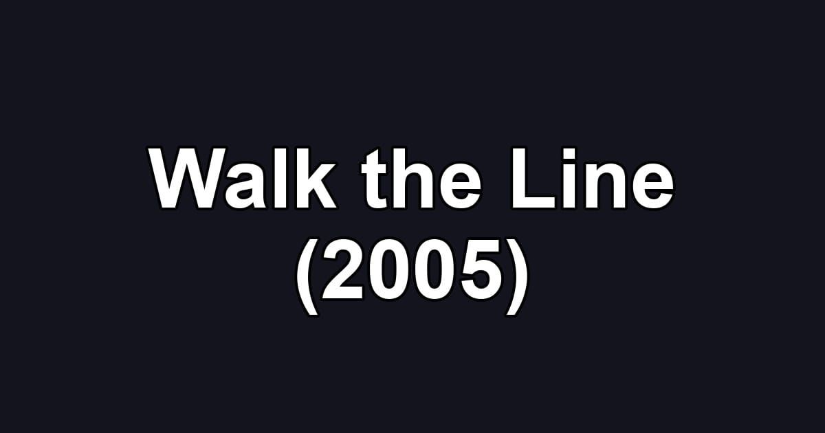 Walk the Line (2005)