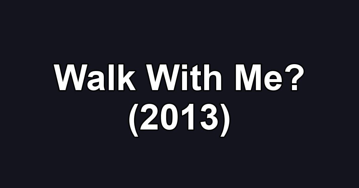 Walk With Me? (2013)