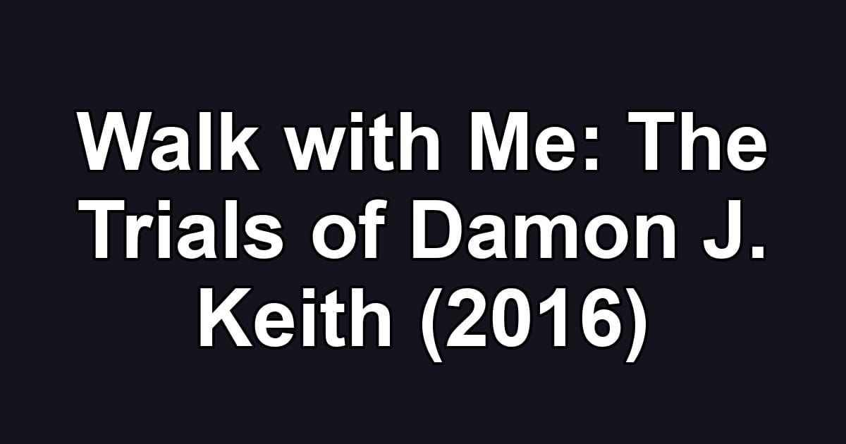 Walk with Me: The Trials of Damon J. Keith (2016)