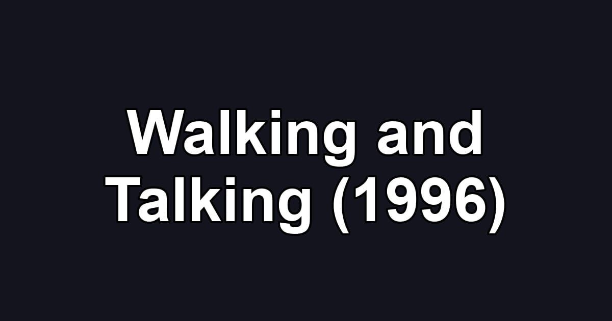 Walking and Talking (1996)