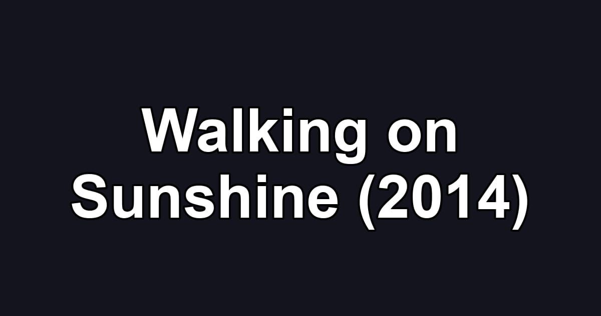 Walking on Sunshine (2014)