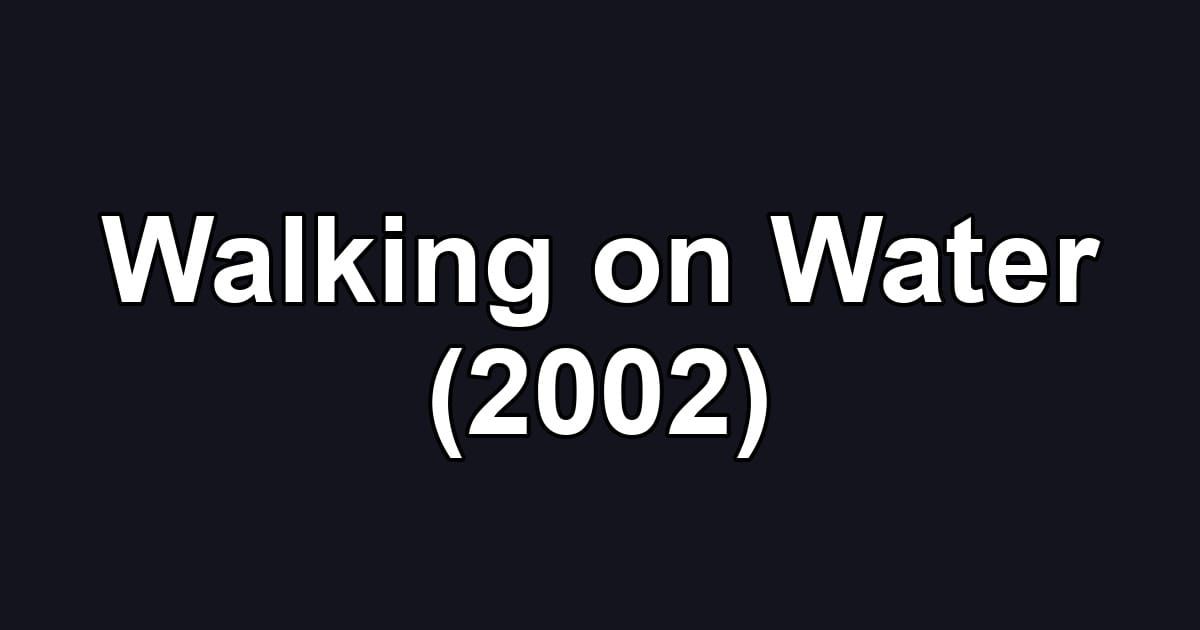 Walking on Water (2002)