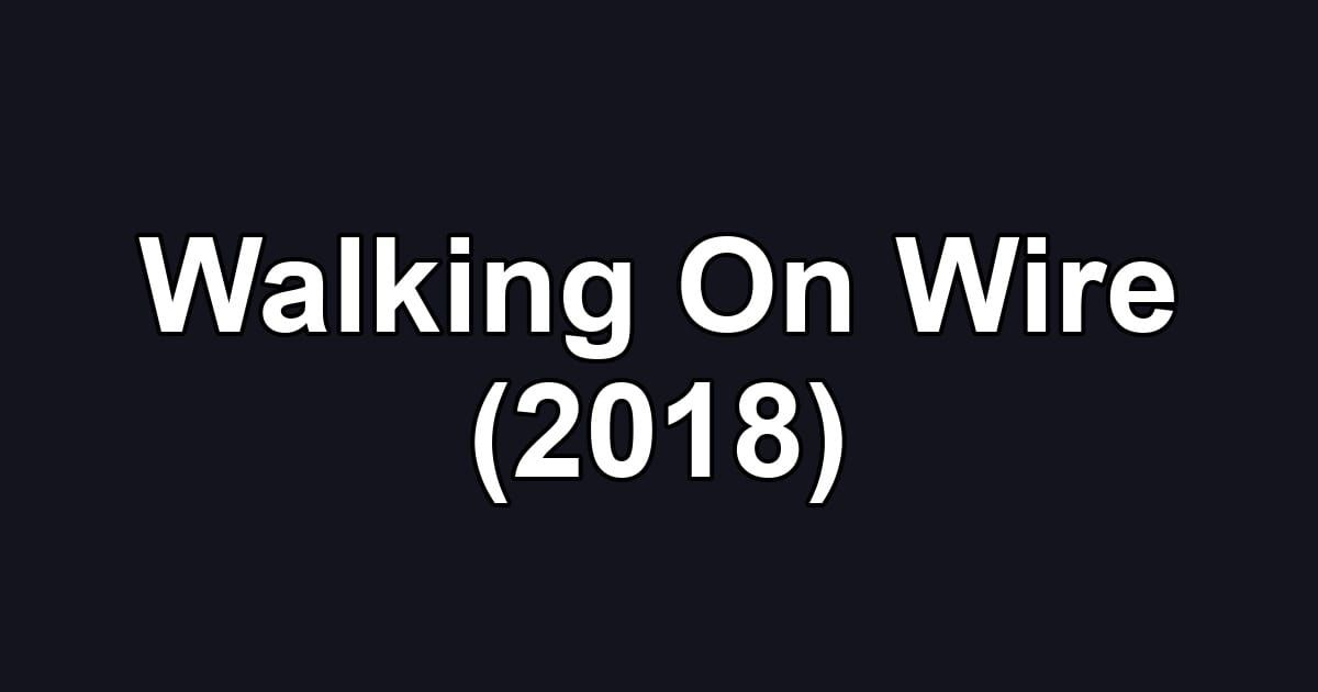 Walking On Wire (2018)